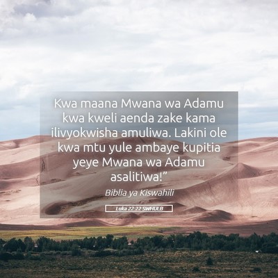 Picture 05 - Luka 22:22 SWHULB - Kwa maana Mwana wa Adamu kwa kweli aenda zake - Bible Verse Picture
