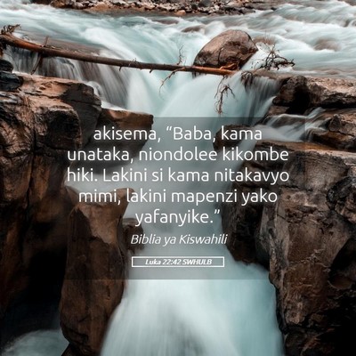 Picture 05 - Luka 22:42 SWHULB - akisema, “Baba, kama unataka, niondolee kikombe - Bible Verse Picture