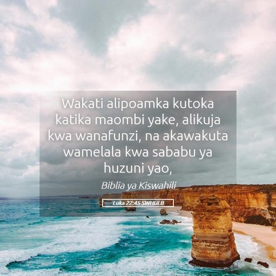 Picture 05 - Luka 22:45 SWHULB - Wakati alipoamka kutoka katika maombi yake, - Bible Verse Picture