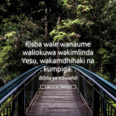 Picture 05 - Luka 22:63 SWHULB - Kisha wale wanaume waliokuwa wakimlinda Yesu, - Bible Verse Picture