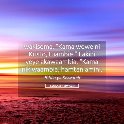 Picture 05 - Luka 22:67 SWHULB - wakisema, “Kama wewe ni Kristo, tuambie.” - Bible Verse Picture
