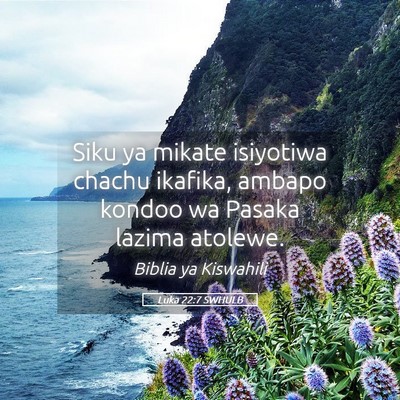 Picture 05 - Luka 22:7 SWHULB - Siku ya mikate isiyotiwa chachu ikafika, ambapo - Bible Verse Picture