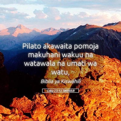 Picture 05 - Luka 23:13 SWHULB - Pilato akawaita pomoja makuhani wakuu na watawala - Bible Verse Picture
