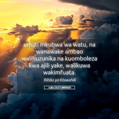 Picture 05 - Luka 23:27 SWHULB - umati mkubwa wa watu, na wanawake ambao - Bible Verse Picture