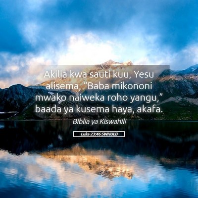 Picture 05 - Luka 23:46 SWHULB - Akilia kwa sauti kuu, Yesu alisema, “Baba - Bible Verse Picture