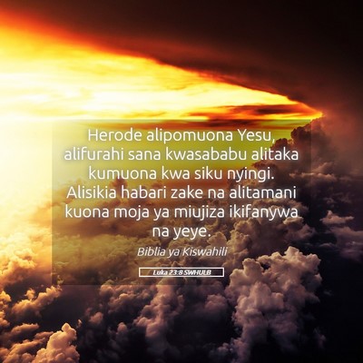 Picture 05 - Luka 23:8 SWHULB - Herode alipomuona Yesu, alifurahi sana kwasababu - Bible Verse Picture