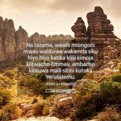 Picture 05 - Luka 24:13 SWHULB - Na tazama, wawili miongoni mwao walikuwa wakienda - Bible Verse Picture