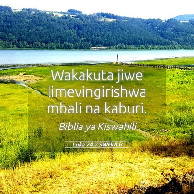 Picture 05 - Luka 24:2 SWHULB - Wakakuta jiwe limevingirishwa mbali na - Bible Verse Picture