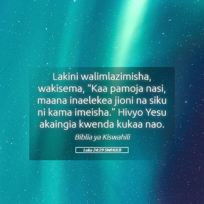 Picture 05 - Luka 24:29 SWHULB - Lakini walimlazimisha, wakisema, “Kaa pamoja - Bible Verse Picture
