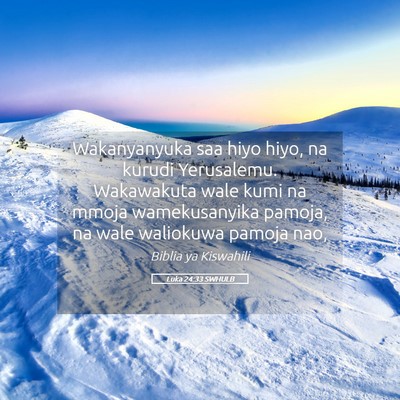Picture 05 - Luka 24:33 SWHULB - Wakanyanyuka saa hiyo hiyo, na kurudi Yerusalemu. - Bible Verse Picture
