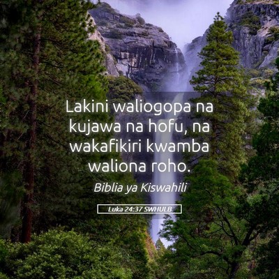 Picture 05 - Luka 24:37 SWHULB - Lakini waliogopa na kujawa na hofu, na wakafikiri - Bible Verse Picture