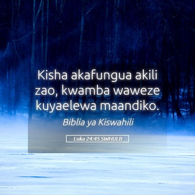 Picture 05 - Luka 24:45 SWHULB - Kisha akafungua akili zao, kwamba waweze - Bible Verse Picture