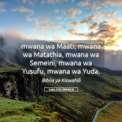Picture 05 - Luka 3:26 SWHULB - mwana wa Maati, mwana wa Matathia, mwana wa - Bible Verse Picture