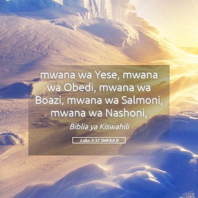 Picture 05 - Luka 3:32 SWHULB - mwana wa Yese, mwana wa Obedi, mwana wa Boazi, - Bible Verse Picture