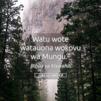 Picture 05 - Luka 3:6 SWHULB - Watu wote watauona wokovu wa - Bible Verse Picture
