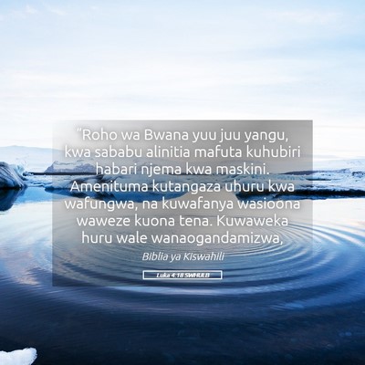 Picture 05 - Luka 4:18 SWHULB - “Roho wa Bwana yuu juu yangu, kwa sababu - Bible Verse Picture
