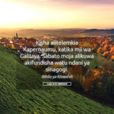 Picture 05 - Luka 4:31 SWHULB - Kisha alitelemkia Kapernaumu, katika mji wa - Bible Verse Picture