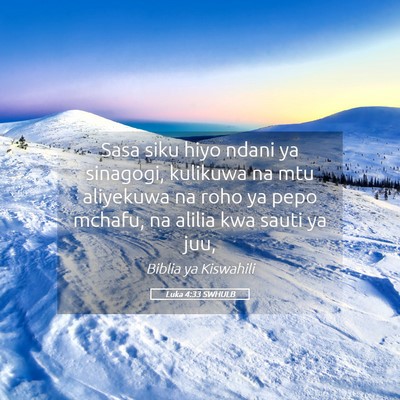 Picture 05 - Luka 4:33 SWHULB - Sasa siku hiyo ndani ya sinagogi, kulikuwa na mtu - Bible Verse Picture