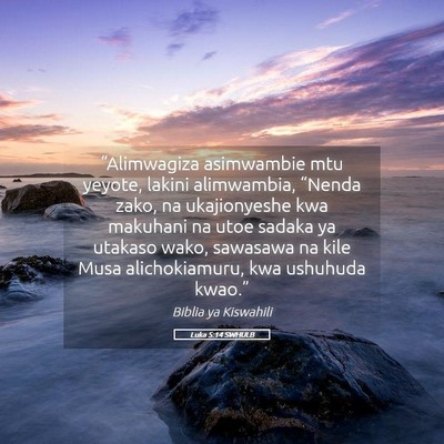 Picture 05 - Luka 5:14 SWHULB - “Alimwagiza asimwambie mtu yeyote, lakini - Bible Verse Picture