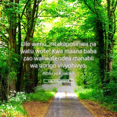 Picture 05 - Luka 6:26 SWHULB - Ole wenu, mtakaposifiwa na watu wote! Kwa maana - Bible Verse Picture