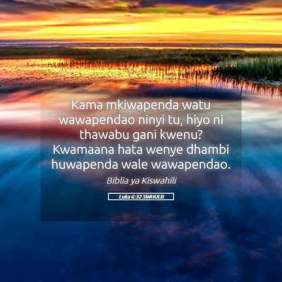 Picture 05 - Luka 6:32 SWHULB - Kama mkiwapenda watu wawapendao ninyi tu, hiyo ni - Bible Verse Picture