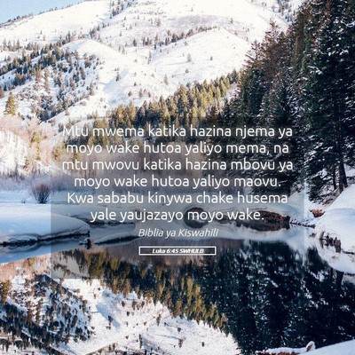 Picture 05 - Luka 6:45 SWHULB - Mtu mwema katika hazina njema ya moyo wake hutoa - Bible Verse Picture