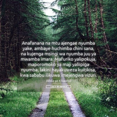 Picture 05 - Luka 6:48 SWHULB - Anafanana na mtu ajengae nyumba yake, ambaye - Bible Verse Picture