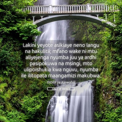 Picture 05 - Luka 6:49 SWHULB - Lakini yeyote asikiaye neno langu na hakulitii; - Bible Verse Picture