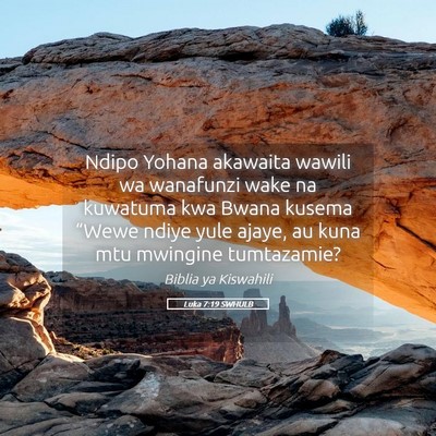 Picture 05 - Luka 7:19 SWHULB - Ndipo Yohana akawaita wawili wa wanafunzi wake na - Bible Verse Picture