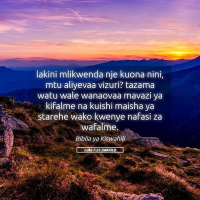 Picture 05 - Luka 7:25 SWHULB - lakini mlikwenda nje kuona nini, mtu aliyevaa - Bible Verse Picture