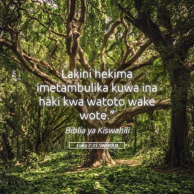 Picture 05 - Luka 7:35 SWHULB - Lakini hekima imetambulika kuwa ina haki kwa - Bible Verse Picture