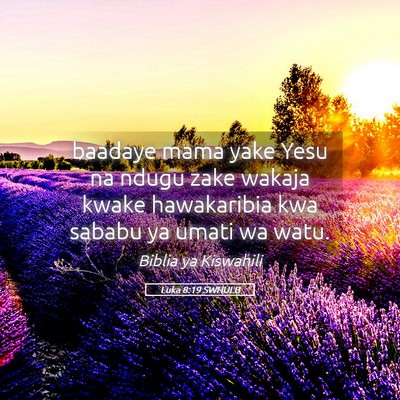 Picture 05 - Luka 8:19 SWHULB - baadaye mama yake Yesu na ndugu zake wakaja kwake - Bible Verse Picture