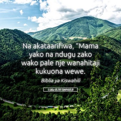 Picture 05 - Luka 8:20 SWHULB - Na akataarifiwa, “Mama yako na ndugu zako wako - Bible Verse Picture