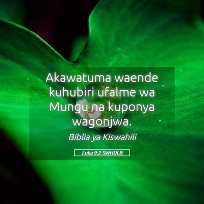 Picture 05 - Luka 9:2 SWHULB - Akawatuma waende kuhubiri ufalme wa Mungu na - Bible Verse Picture