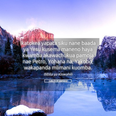 Picture 05 - Luka 9:28 SWHULB - Ikatokea yapata siku nane baada ya Yesu kusema - Bible Verse Picture