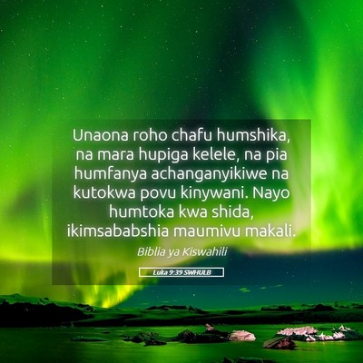 Picture 05 - Luka 9:39 SWHULB - Unaona roho chafu humshika, na mara hupiga - Bible Verse Picture
