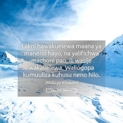 Picture 05 - Luka 9:45 SWHULB - Lakni hawakuelewa maana ya maneno hayo, na - Bible Verse Picture