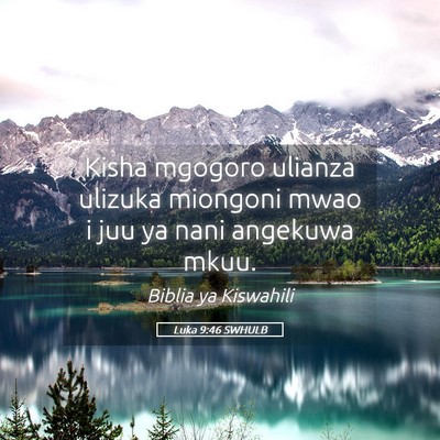 Picture 05 - Luka 9:46 SWHULB - Kisha mgogoro ulianza ulizuka miongoni mwao i juu - Bible Verse Picture