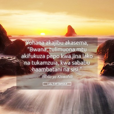 Picture 05 - Luka 9:49 SWHULB - Yohana akajibu akasema, “Bwana, tulimuona mtu - Bible Verse Picture