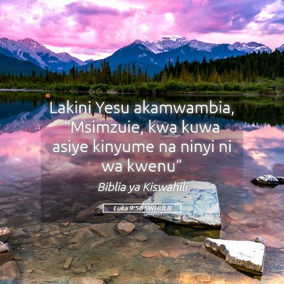 Picture 05 - Luka 9:50 SWHULB - Lakini Yesu akamwambia, “Msimzuie, kwa kuwa - Bible Verse Picture