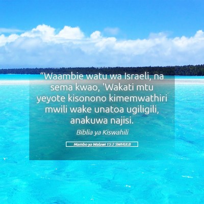 Picture 05 - Mambo ya Walawi 15:2 SWHULB - “Waambie watu wa Israeli, na sema kwao, 'Wakati - Bible Verse Picture