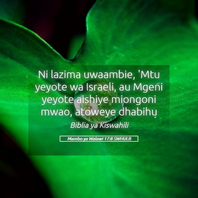 Picture 05 - Mambo ya Walawi 17:8 SWHULB - Ni lazima uwaambie, 'Mtu yeyote wa Israeli, au - Bible Verse Picture