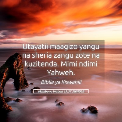 Picture 05 - Mambo ya Walawi 19:37 SWHULB - Utayatii maagizo yangu na sheria zangu zote na - Bible Verse Picture