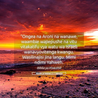 Picture 05 - Mambo ya Walawi 22:2 SWHULB - “Ongea na Aroni na wanawe, waambie wajiepushe - Bible Verse Picture