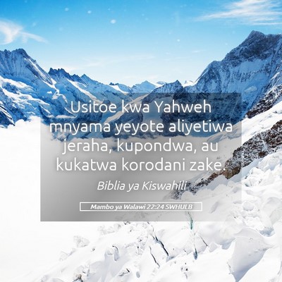 Picture 05 - Mambo ya Walawi 22:24 SWHULB - Usitoe kwa Yahweh mnyama yeyote aliyetiwa jeraha, - Bible Verse Picture