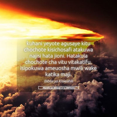 Picture 05 - Mambo ya Walawi 22:6 SWHULB - kuhani yeyote agusaye kitu chochote kisichosafi - Bible Verse Picture