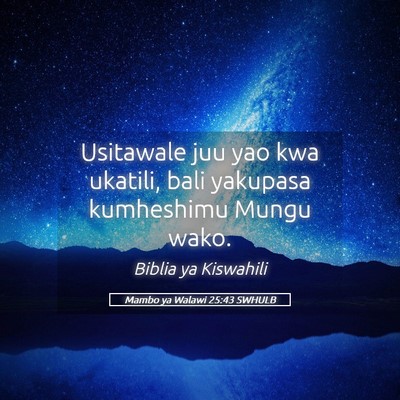 Picture 05 - Mambo ya Walawi 25:43 SWHULB - Usitawale juu yao kwa ukatili, bali yakupasa - Bible Verse Picture