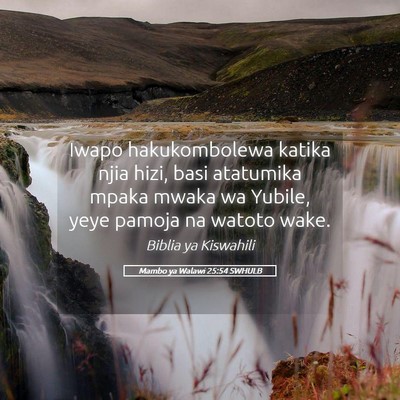 Picture 05 - Mambo ya Walawi 25:54 SWHULB - Iwapo hakukombolewa katika njia hizi, basi - Bible Verse Picture
