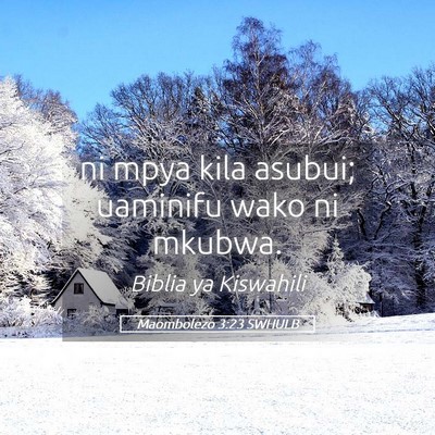 Picture 05 - Maombolezo 3:23 SWHULB - ni mpya kila asubui; uaminifu wako ni - Bible Verse Picture