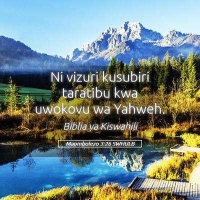 Picture 05 - Maombolezo 3:26 SWHULB - Ni vizuri kusubiri taratibu kwa uwokovu wa - Bible Verse Picture